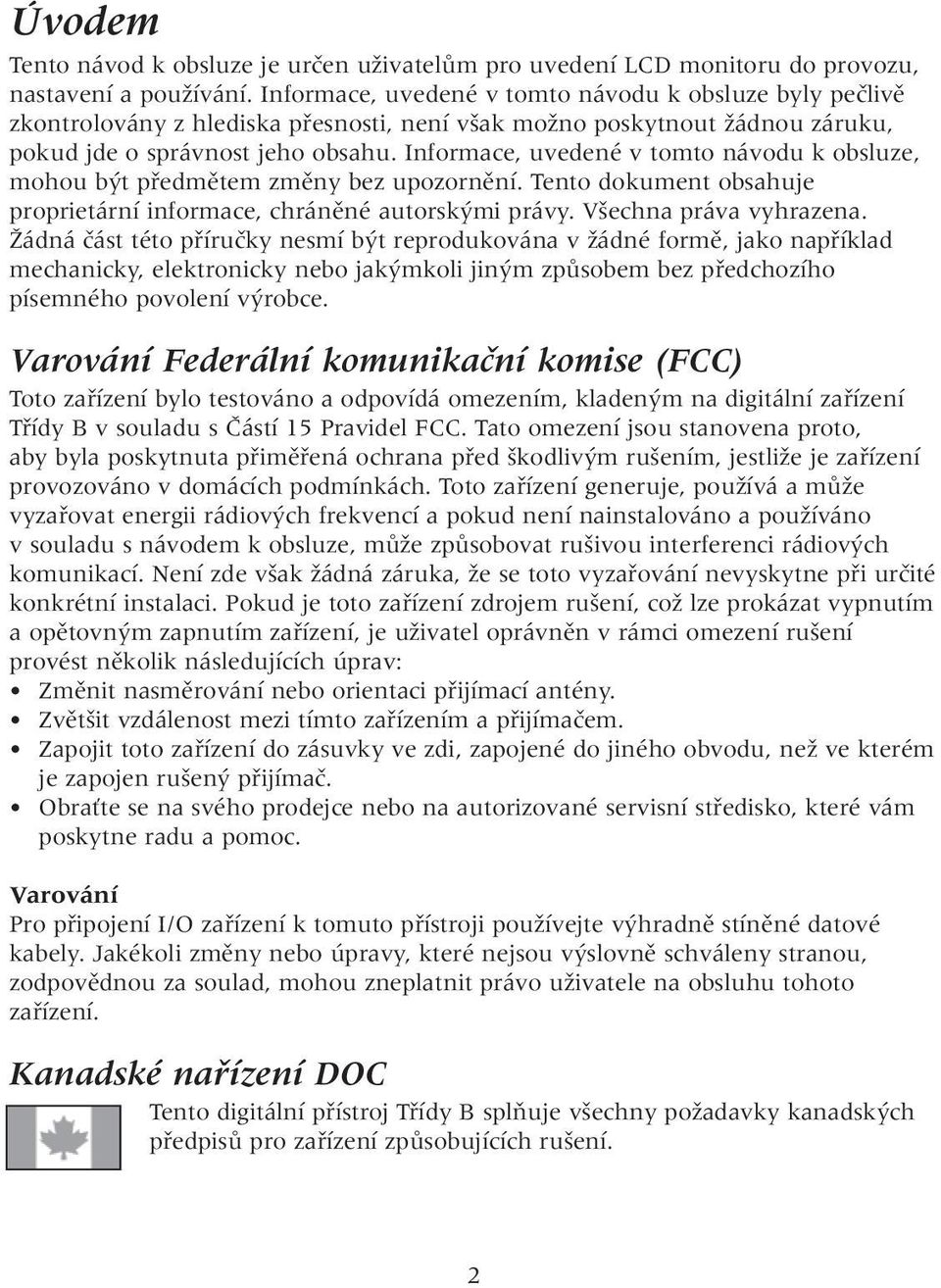 Informace, uvedené v tomto návodu k obsluze, mohou b t pfiedmûtem zmûny bez upozornûní. Tento dokument obsahuje proprietární informace, chránûné autorsk mi právy. V echna práva vyhrazena.