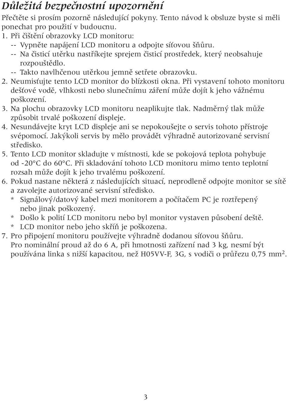 -- Takto navlhãenou utûrkou jemnû setfiete obrazovku. 2. NeumisÈujte tento LCD monitor do blízkosti okna.