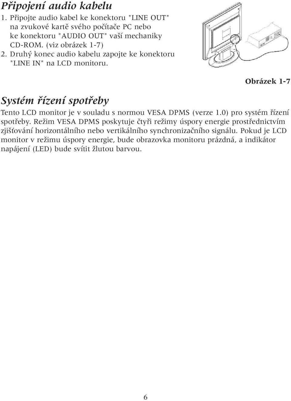 Obrázek 1-7 Systém fiízení spotfieby Tento LCD monitor je v souladu s normou VESA DPMS (verze 1.0) pro systém fiízení spotfieby.