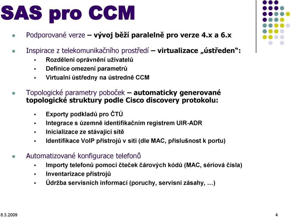 parametry poboček automaticky generované topologické struktury podle Cisco discovery protokolu: Exporty podkladů pro ČTÚ Integrace s územně identifikačním registrem UIR-ADR