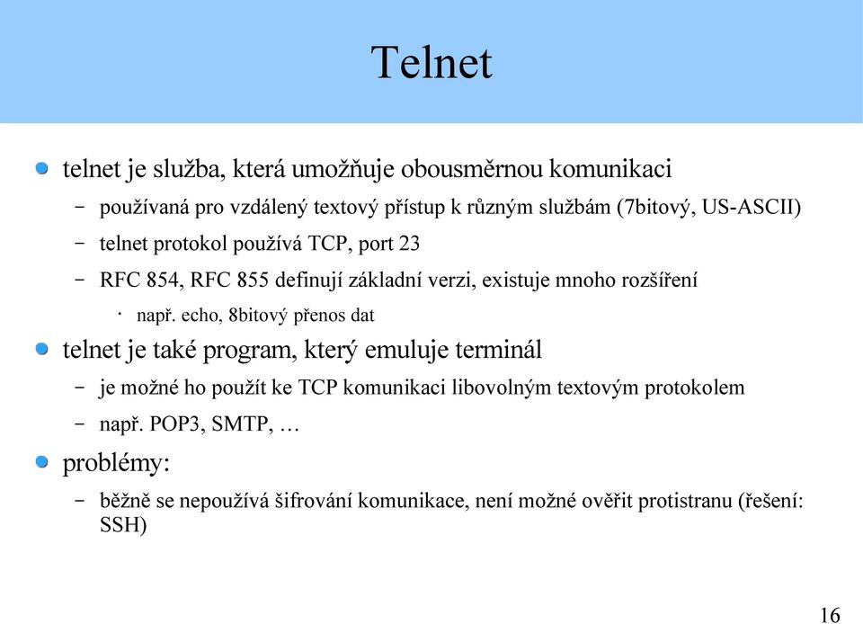 např. echo, 8bitový přenos dat telnet je také program, který emuluje terminál je možné ho použít ke TCP komunikaci libovolným