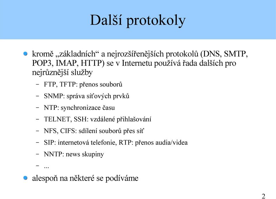 prvků NTP: synchronizace času TELNET, SSH: vzdálené přihlašování NFS, CIFS: sdílení souborů přes síť
