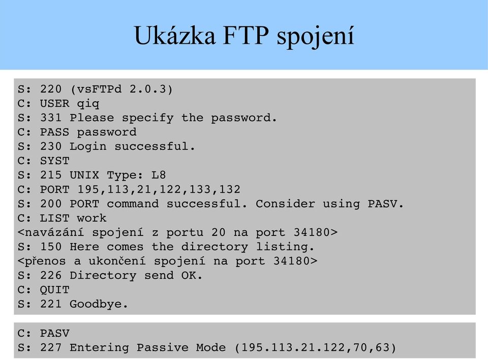 C: SYST S: 215 UNIX Type: L8 C: PORT 195,113,21,122,133,132 S: 200 PORT command successful. Consider using PASV.