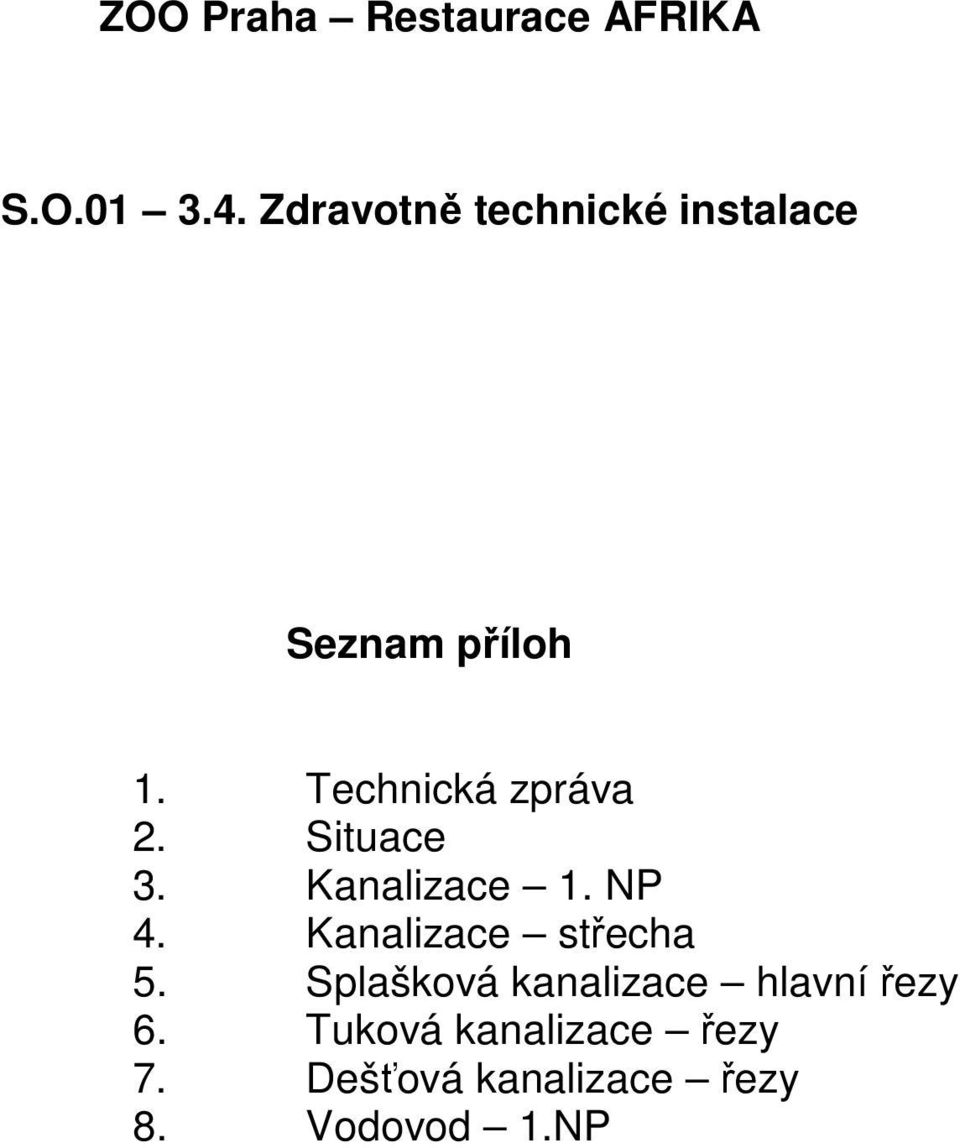 Situace 3. Kanalizace 1. NP 4. Kanalizace střecha 5.