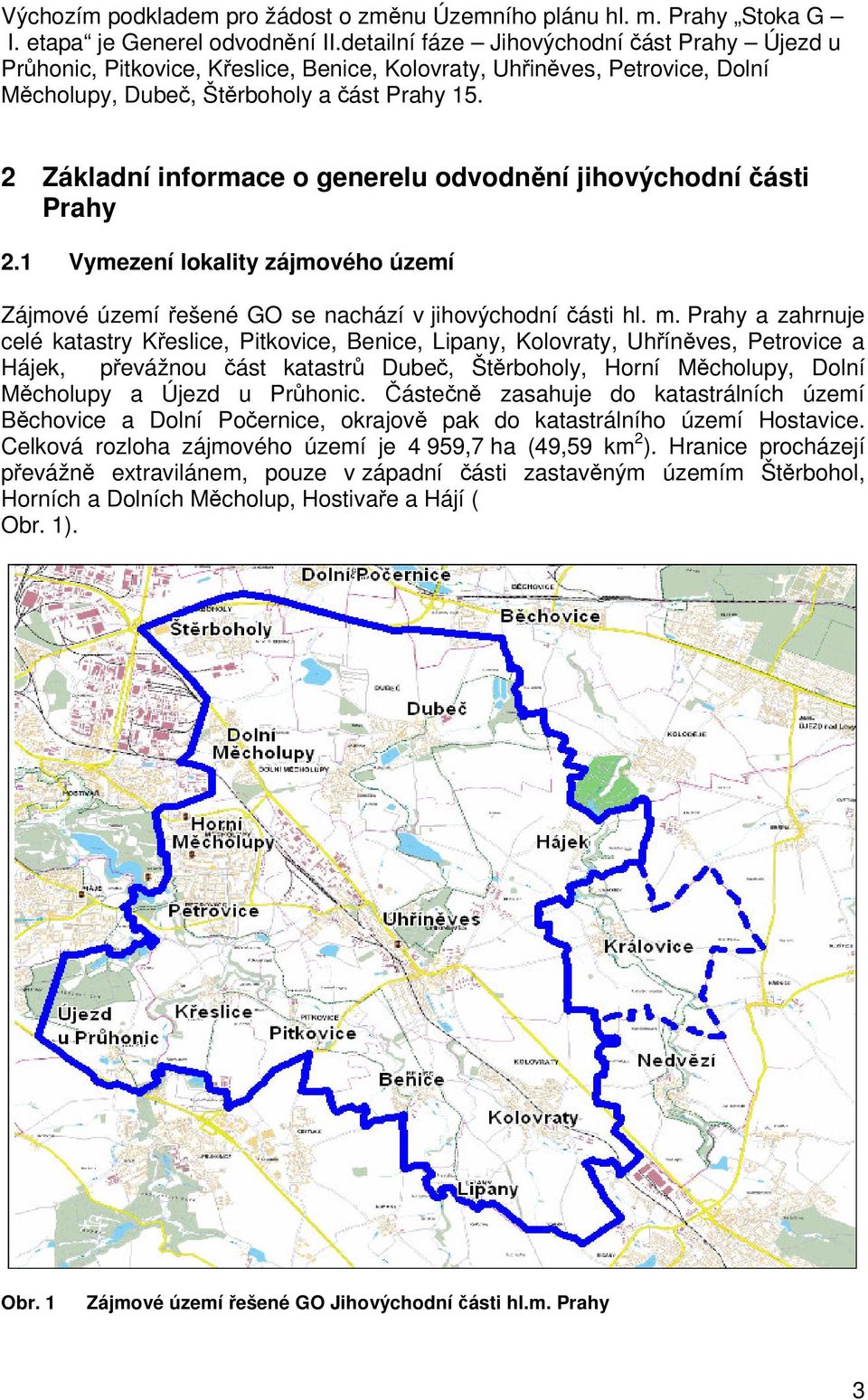 2 Základní informace o generelu odvodnění jihovýchodní části Prahy 2.1 Vymezení lokality zájmového území Zájmové území řešené GO se nachází v jihovýchodní části hl. m.