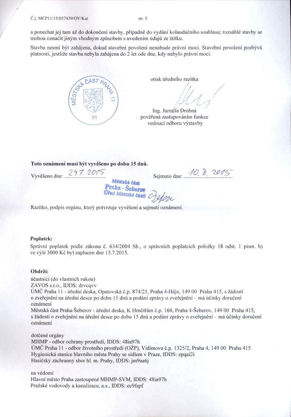 Stavba nesmi byl z-ahajena, dokud stavebni povoleni nenabude pr6vni moci. Stavebni povoleni pozbjv{ platnosti, jestlize stavba nebyla zah6jena do 2 let ode dne, kdy nabylo pr6vni moci.