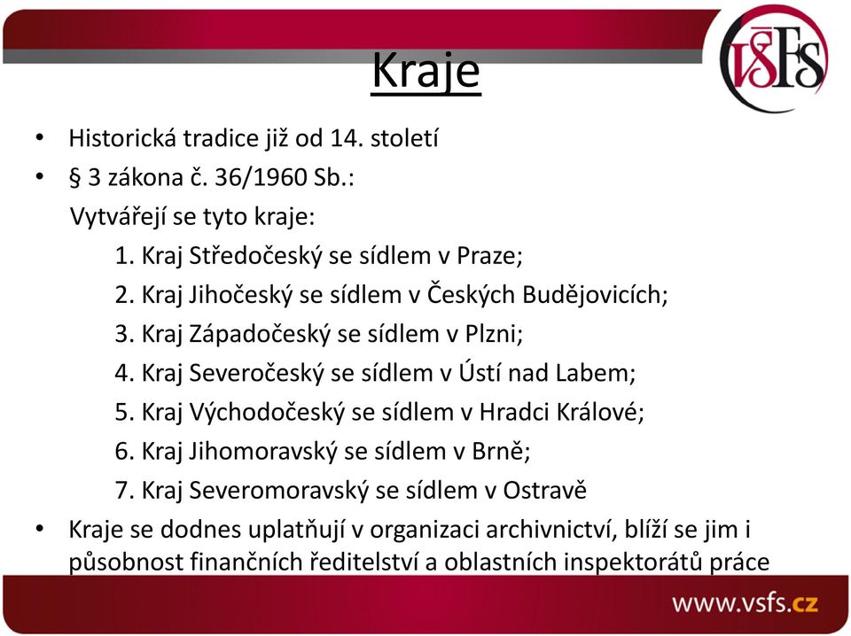 Kraj Severočeský se sídlem v Ústí nad Labem; 5. Kraj Východočeský se sídlem v Hradci Králové; 6.