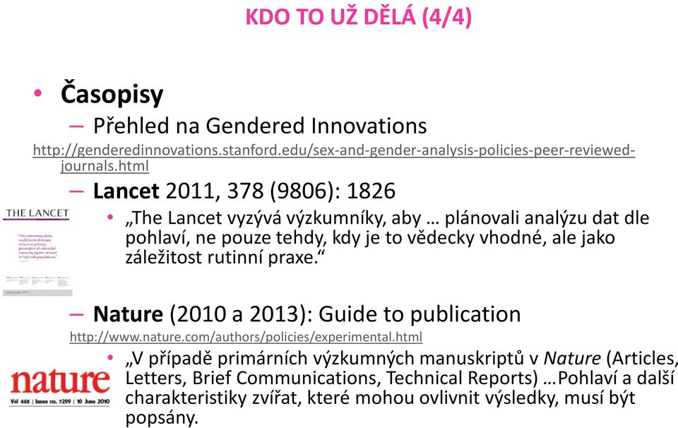 záležitost rutinní praxe. Nature (2010 a 2013): Guide to publication http://www.nature.com/authors/policies/experimental.