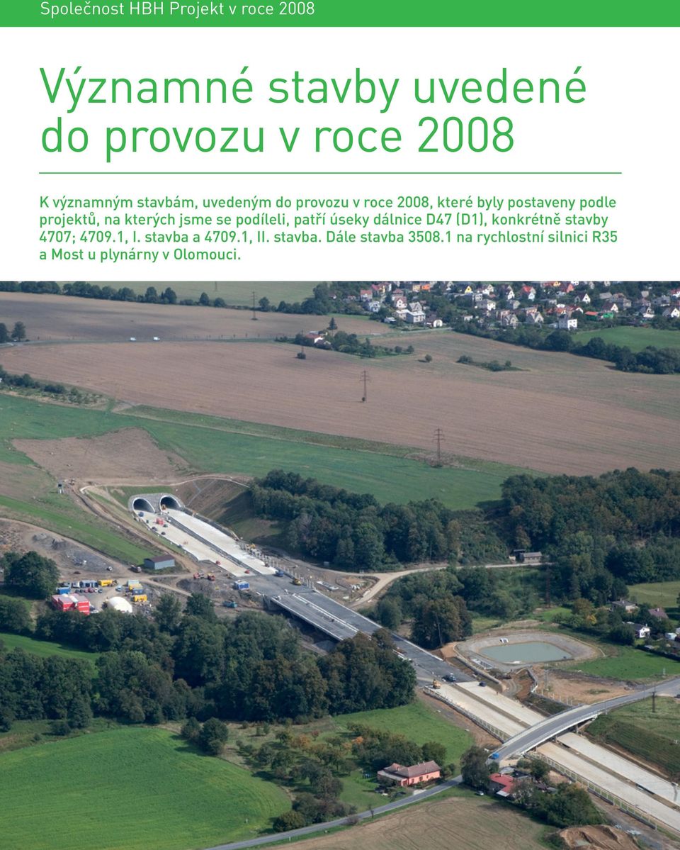 kterých jsme se podíleli, patří úseky dálnice D47 (D1), konkrétně stavby 4707; 4709.1, I.