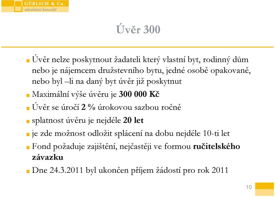 úrokovou sazbou ročně splatnost úvěru je nejdéle 20 let je zde možnost odložit splácení na dobu nejdéle 10-ti let