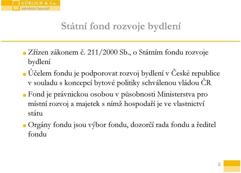 souladu s koncepcí bytové politiky schválenou vládou ČR Fond je právnickou osobou v působnosti