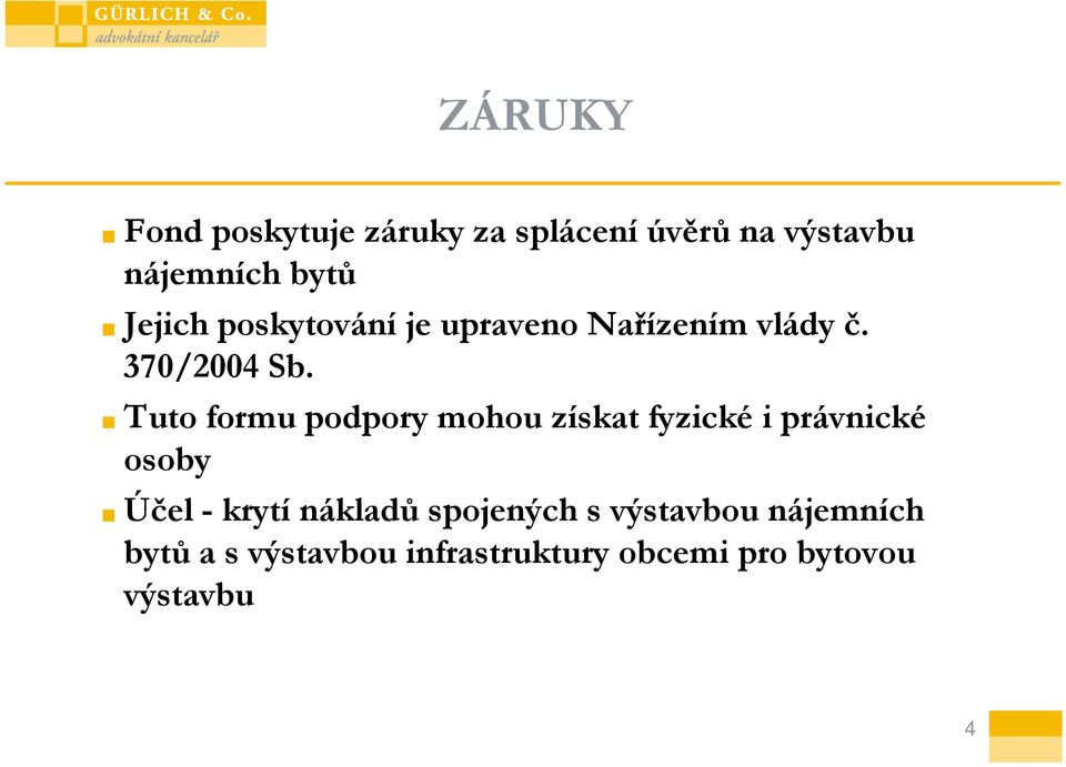 Tuto formu podpory mohou získat fyzické i právnické osoby Účel - krytí