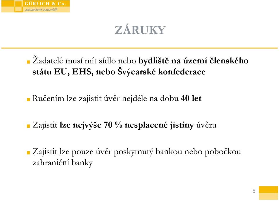 na dobu 40 let Zajistit lze nejvýše 70 % nesplacené jistiny úvěru