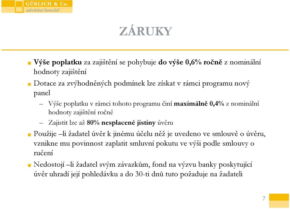 jistiny úvěru Použije li žadatel úvěr k jinému účelu něž je uvedeno ve smlouvě o úvěru, vznikne mu povinnost zaplatit smluvní pokutu ve výši podle