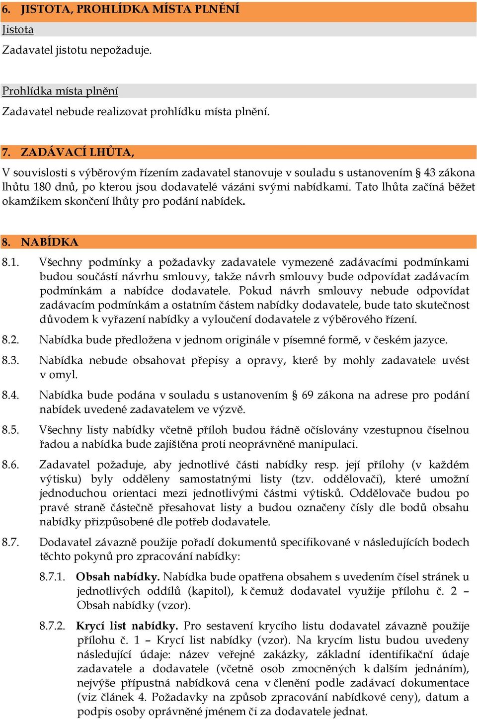 Tato lhůta začíná běžet okamžikem skončení lhůty pro podání nabídek. 8. NABÍDKA 8.1.