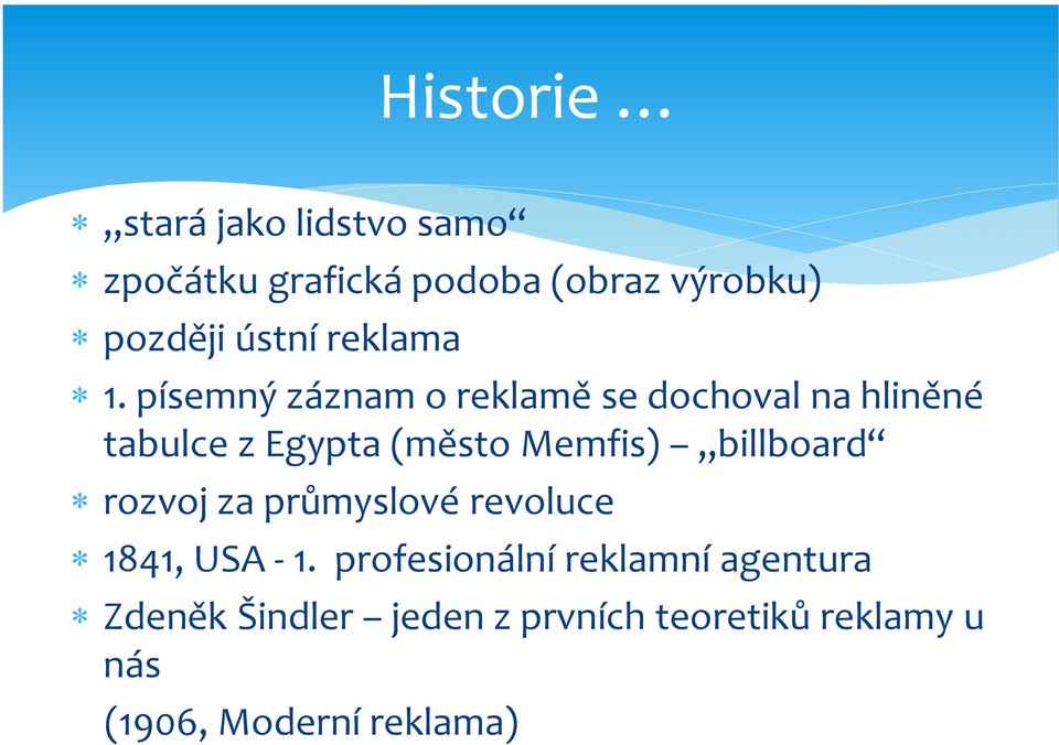 písemný záznam o reklamě se dochoval na hliněné tabulce z Egypta (město Memfis)