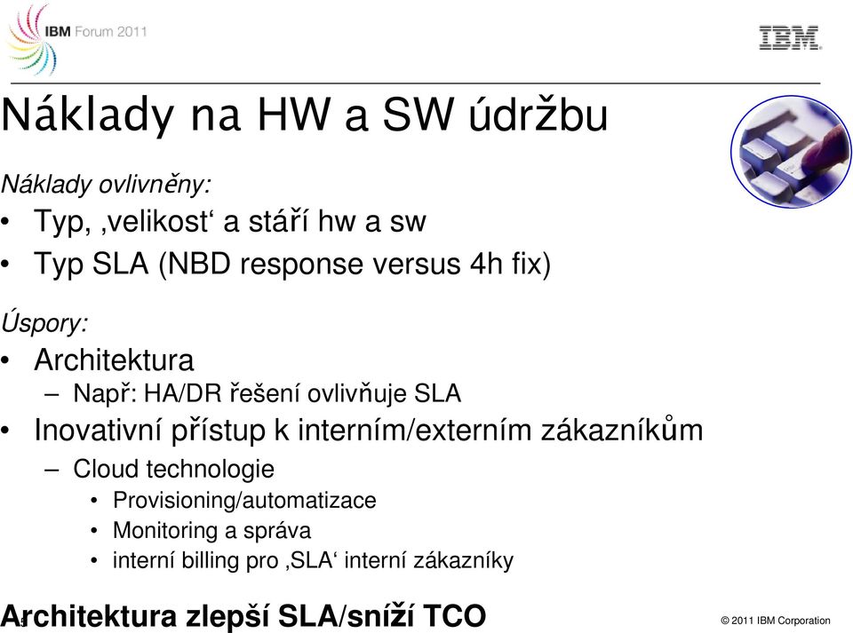 přístup k interním/externím zákazníkům Cloud technologie Provisioning/automatizace Monitoring