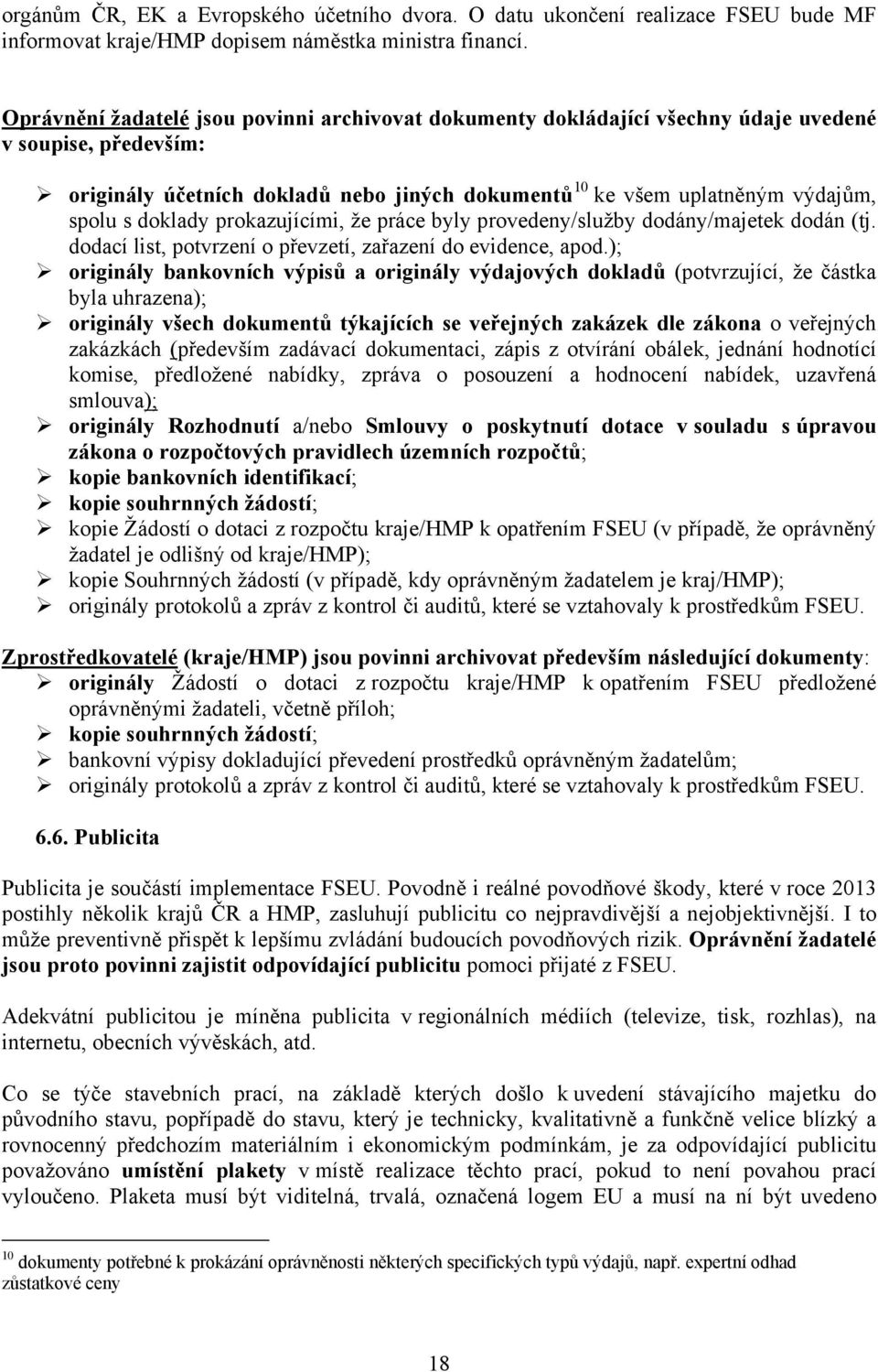 doklady prokazujícími, že práce byly provedeny/služby dodány/majetek dodán (tj. dodací list, potvrzení o převzetí, zařazení do evidence, apod.