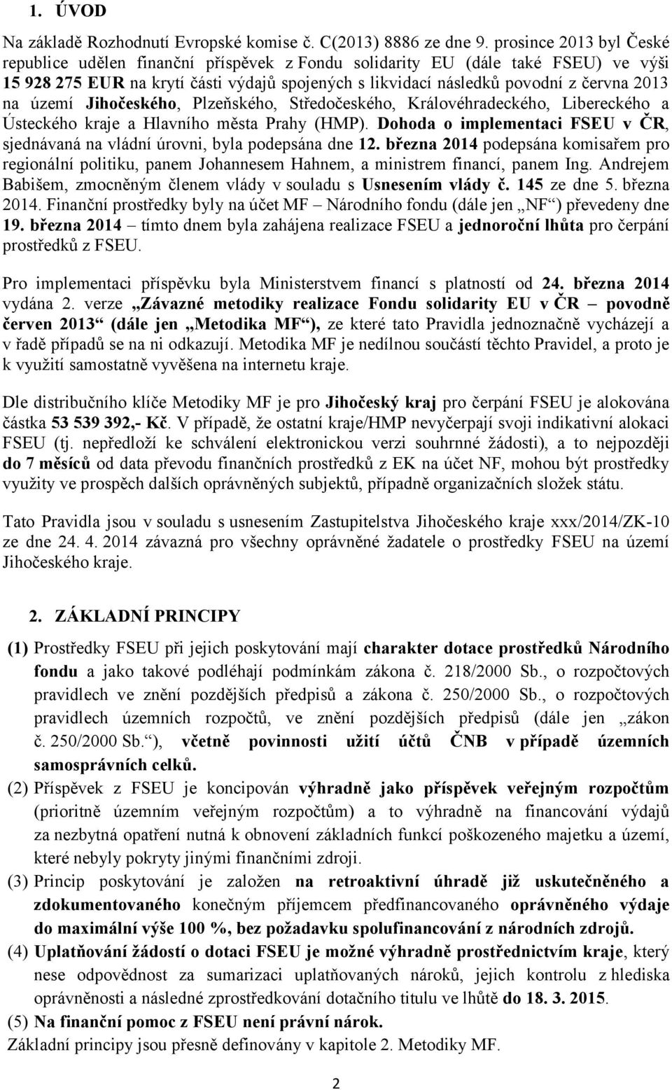 území Jihočeského, Plzeňského, Středočeského, Královéhradeckého, Libereckého a Ústeckého kraje a Hlavního města Prahy (HMP).