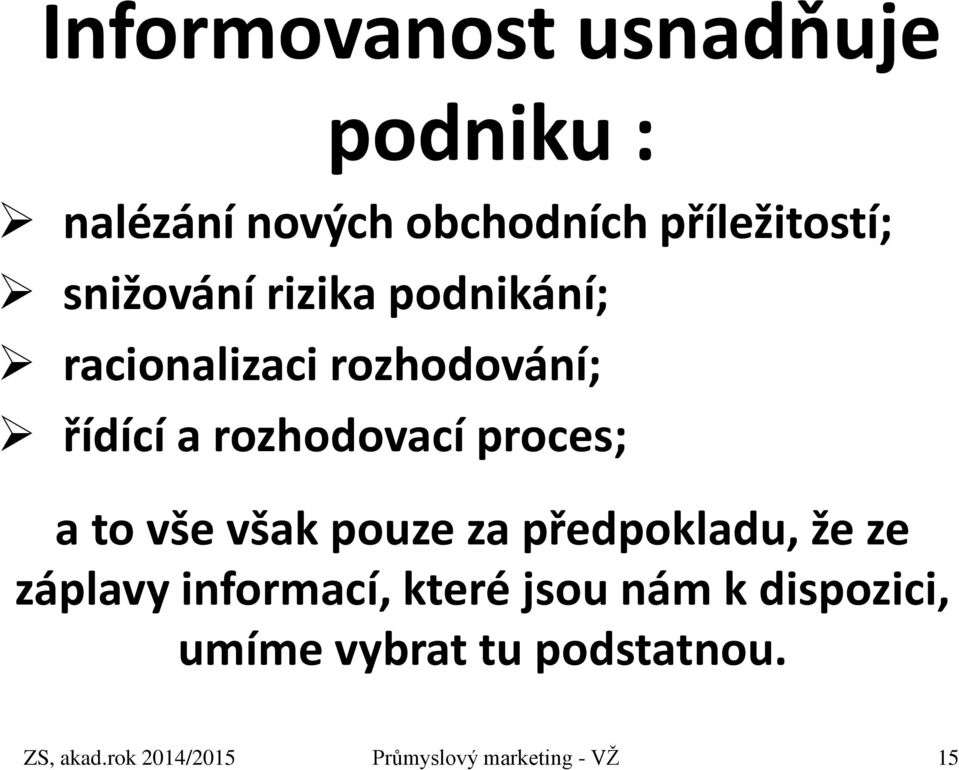 proces; a to vše však pouze za předpokladu, že ze záplavy informací, které jsou