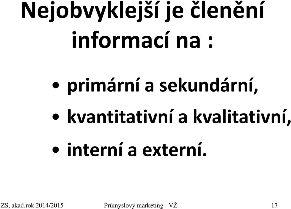 kvalitativní, interní a externí.