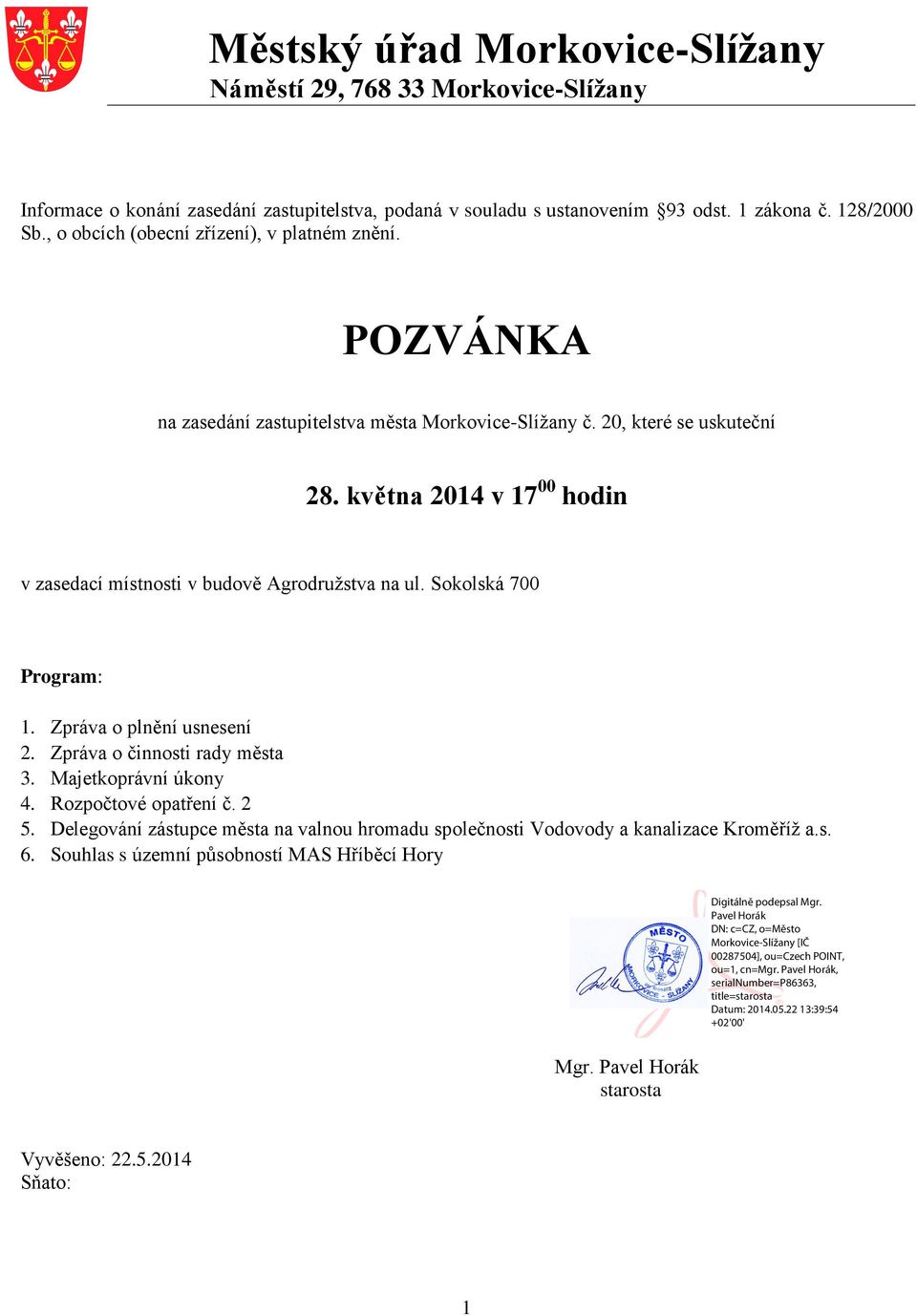 května 2014 v 17 00 hodin v zasedací místnosti v budově Agrodružstva na ul. Sokolská 700 Program: 1. Zpráva o plnění usnesení 2. Zpráva o činnosti rady města 3.