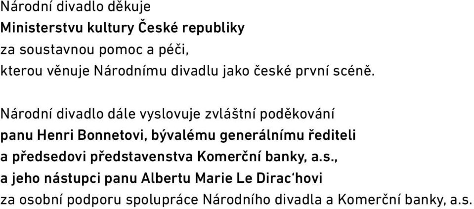 Národní divadlo dále vyslovuje zvláštní poděkování panu Henri Bonnetovi, bývalému generálnímu řediteli a