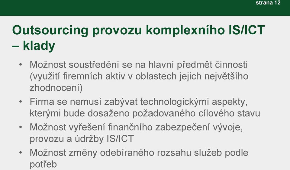 zabývat technologickými aspekty, kterými bude dosaženo požadovaného cílového stavu Možnost