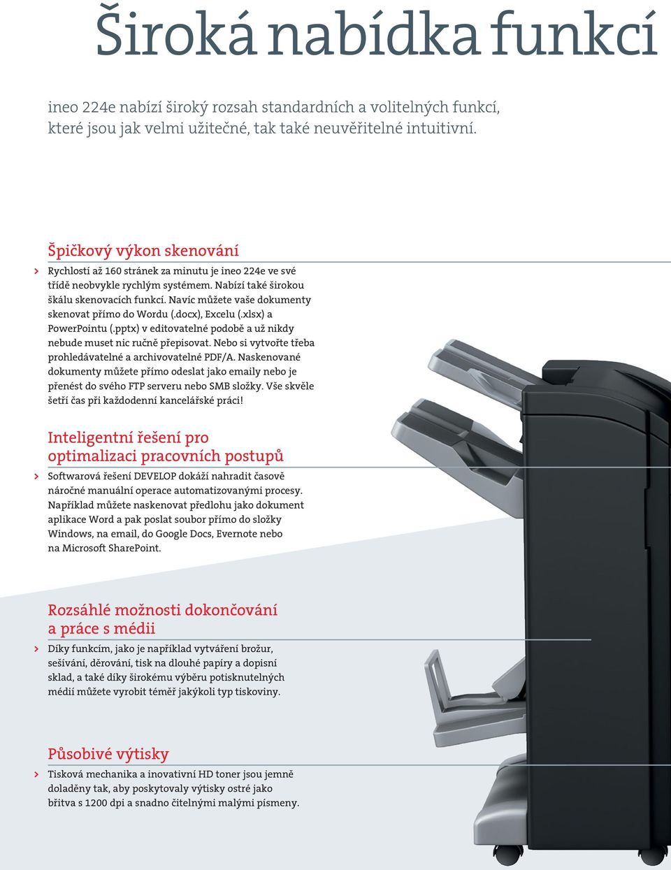 Navíc můžete vaše dokumenty skenovat přímo do Wordu (.docx), Excelu (.xlsx) a PowerPointu (.pptx) v editovatelné podobě a už nikdy nebude muset nic ručně přepisovat.