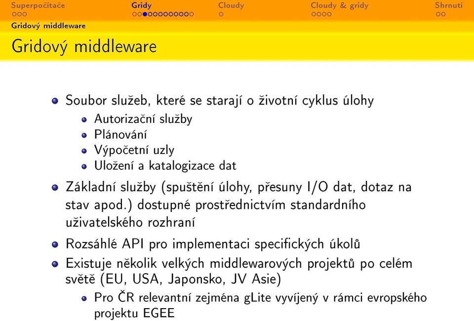 ) dostupné prost ednictvím standardního uºivatelského rozhraní Rozsáhlé API pro implementaci specických úkol Existuje n kolik