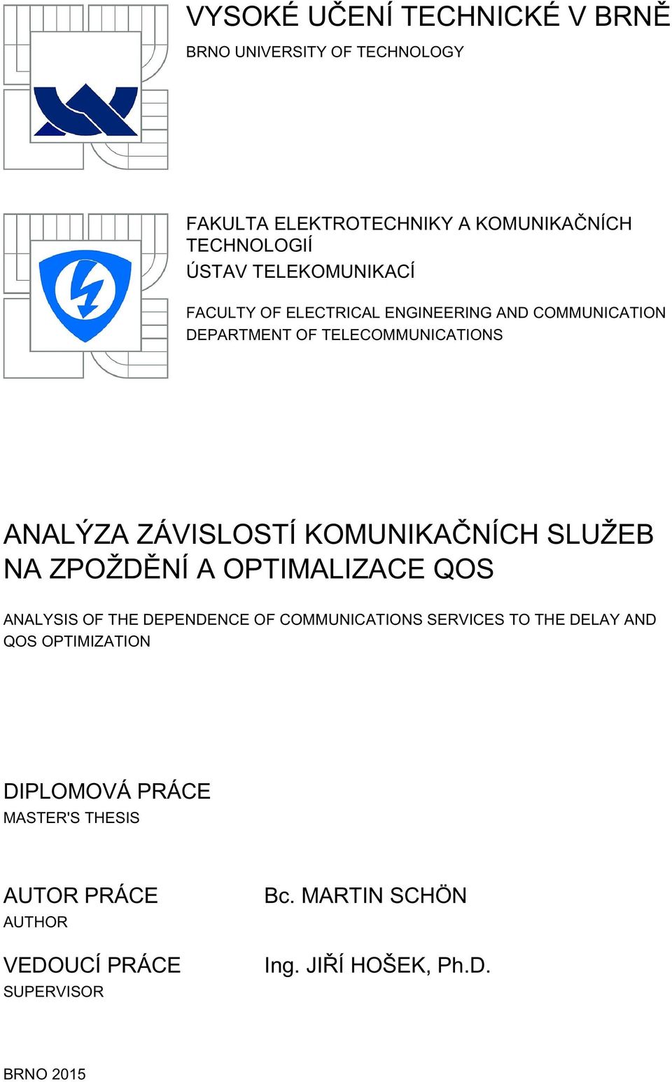 KOMUNIKAČNÍCH SLUŽEB NA ZPOŽDĚNÍ A OPTIMALIZACE QOS ANALYSIS OF THE DEPENDENCE OF COMMUNICATIONS SERVICES TO THE DELAY AND