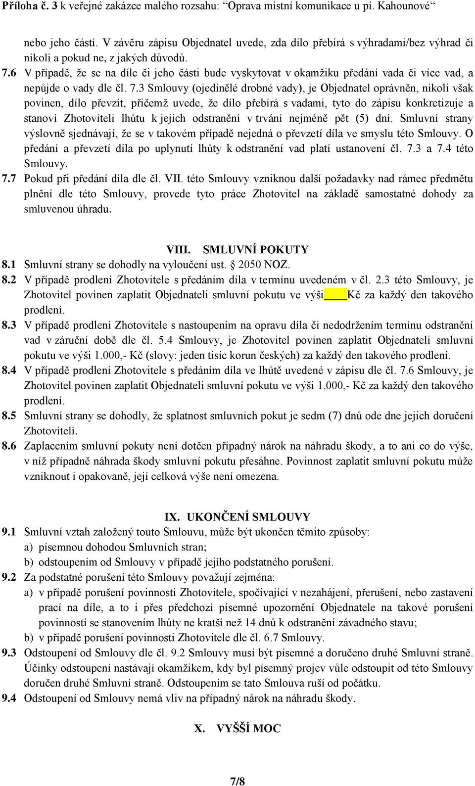 3 Smlouvy (ojedinělé drobné vady), je Objednatel oprávněn, nikoli však povinen, dílo převzít, přičemž uvede, že dílo přebírá s vadami, tyto do zápisu konkretizuje a stanoví Zhotoviteli lhůtu k jejich