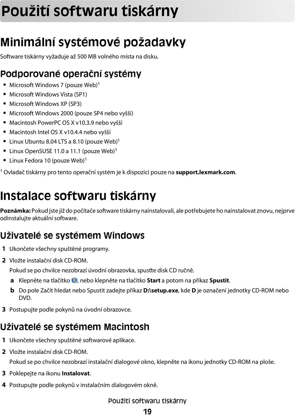 4.4 nebo vyšší Linux Ubuntu 8.04 LTS a 8.10 (pouze Web) 1 Linux OpenSUSE 11.0 a 11.