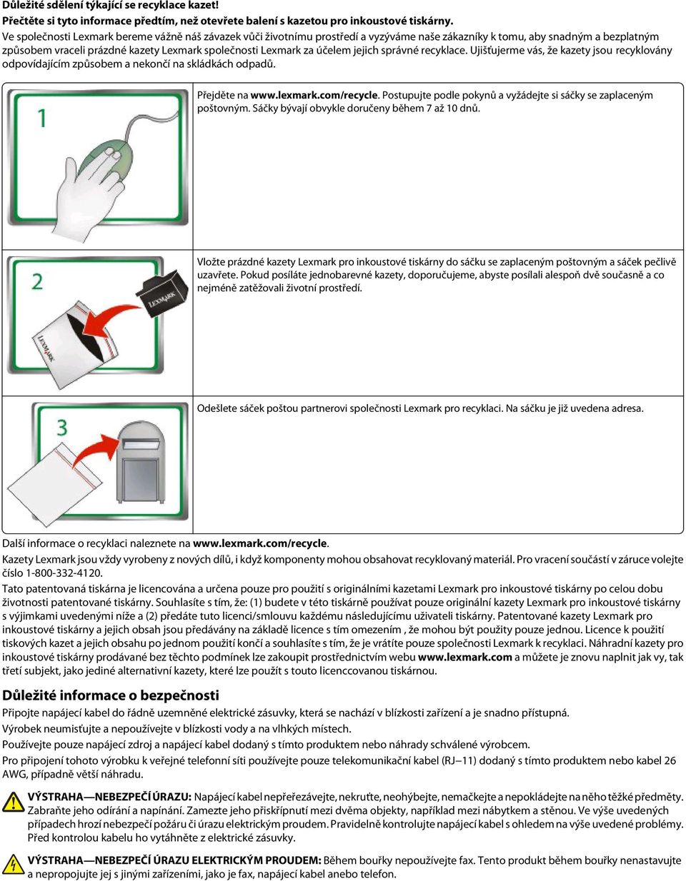 účelem jejich správné recyklace. Ujišťujerme vás, že kazety jsou recyklovány odpovídajícím způsobem a nekončí na skládkách odpadů. Přejděte na www.lexmark.com/recycle.
