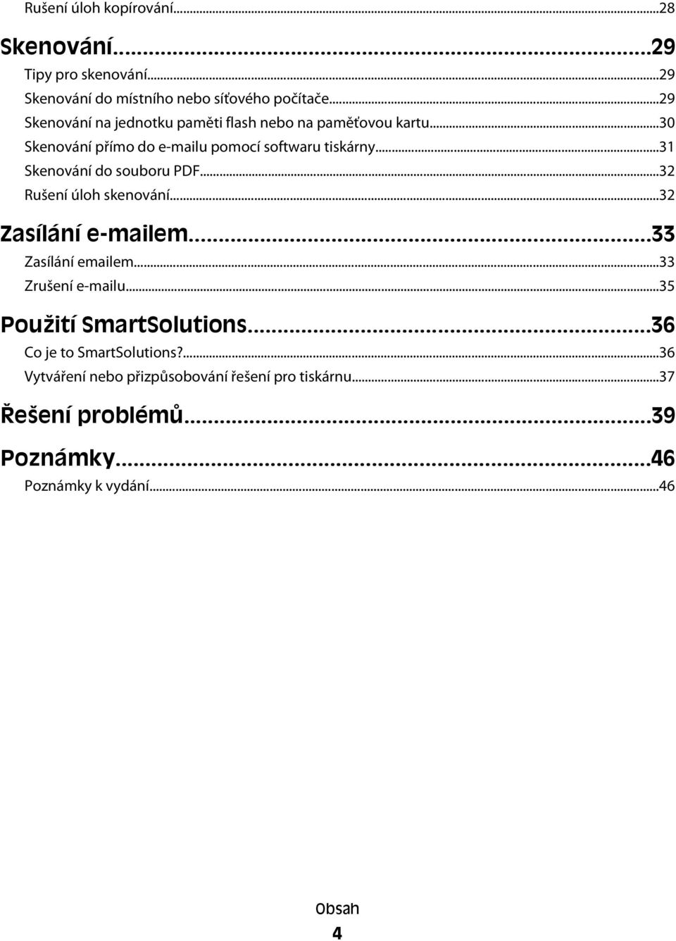 ..31 Skenování do souboru PDF...32 Rušení úloh skenování...32 Zasílání e-mailem...33 Zasílání emailem...33 Zrušení e-mailu.