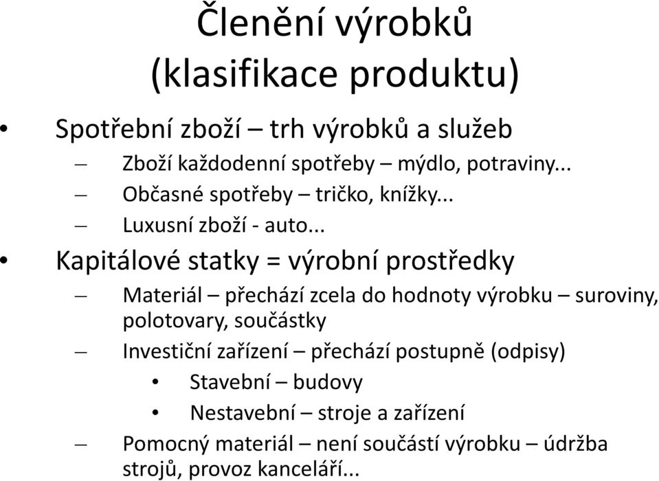 .. Kapitálové statky = výrobní prostředky Materiál přechází zcela do hodnoty výrobku suroviny, polotovary,