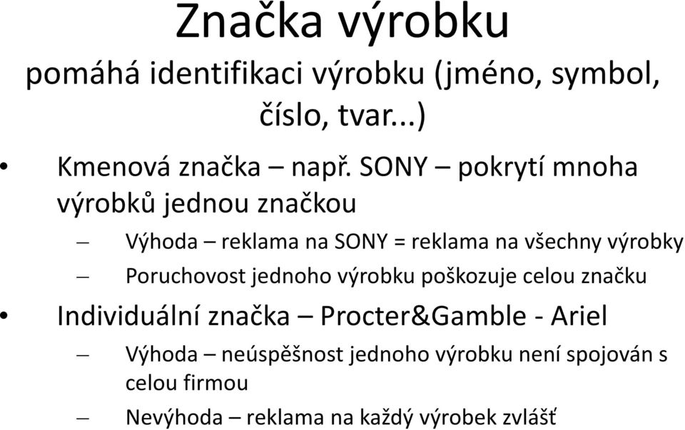 Poruchovost jednoho výrobku poškozuje celou značku Individuální značka Procter&Gamble- Ariel