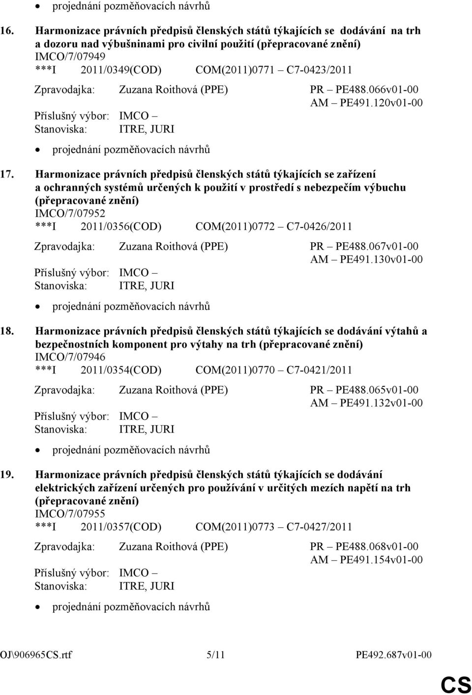 Harmonizace právních předpisů členských států týkajících se zařízení a ochranných systémů určených k použití v prostředí s nebezpečím výbuchu (přepracované znění) IMCO/7/07952 ***I 2011/0356(COD)