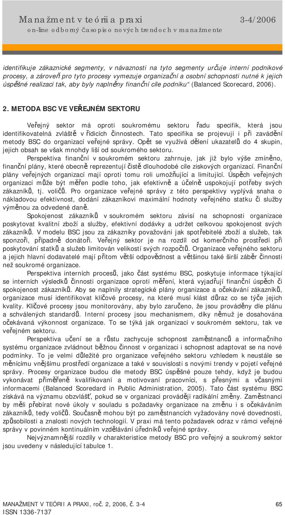 06). 2. METODA BSC VE VEŘEJNÉM SEKTORU Veřejný sektor má oproti soukromému sektoru řadu specifik, která jsou identifikovatelná zvláště v řídicích činnostech.