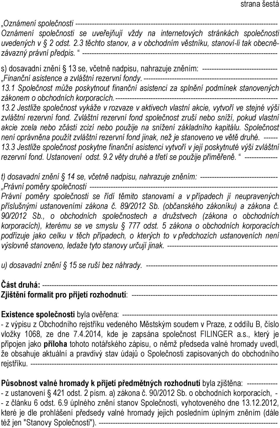 ----------------------------------------------------------------------------------- s) dosavadní znění 13 se, včetně nadpisu, nahrazuje zněním: -------------------------------- Finanční asistence a