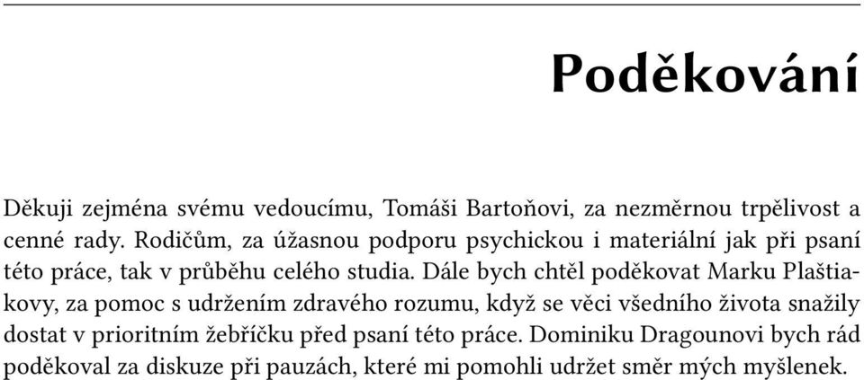 Dále bych chtěl poděkovat Marku Plaštiakovy, za pomoc s udržením zdravého rozumu, když se věci všedního života snažily