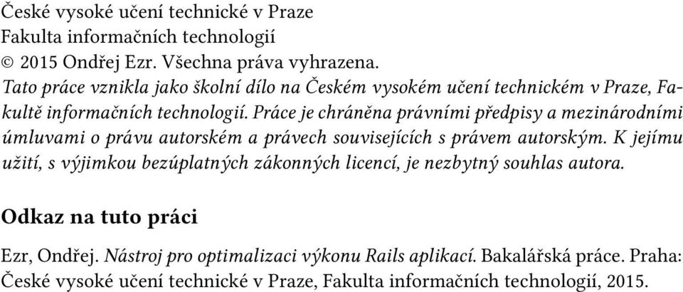 Práce je chráněna právními předpisy a mezinárodními úmluvami o právu autorském a právech souvisejících s právem autorským.
