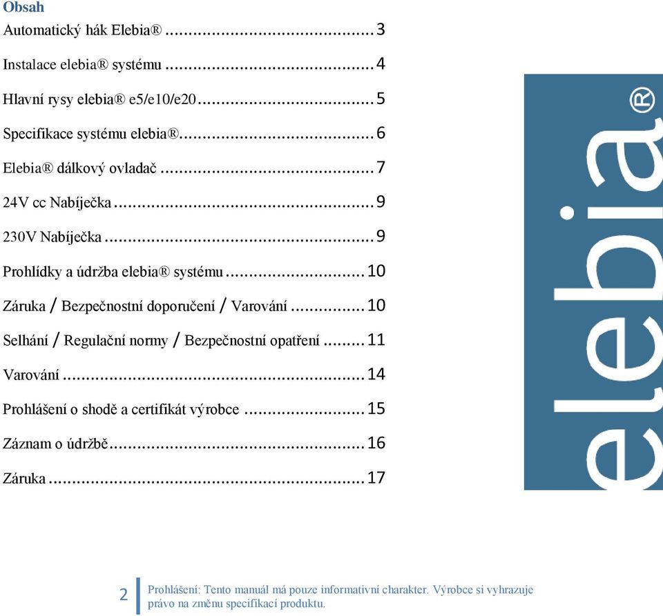 .. 9 Prohlídky a údržba elebia systému... 10 Záruka / Bezpečnostní doporučení / Varování.