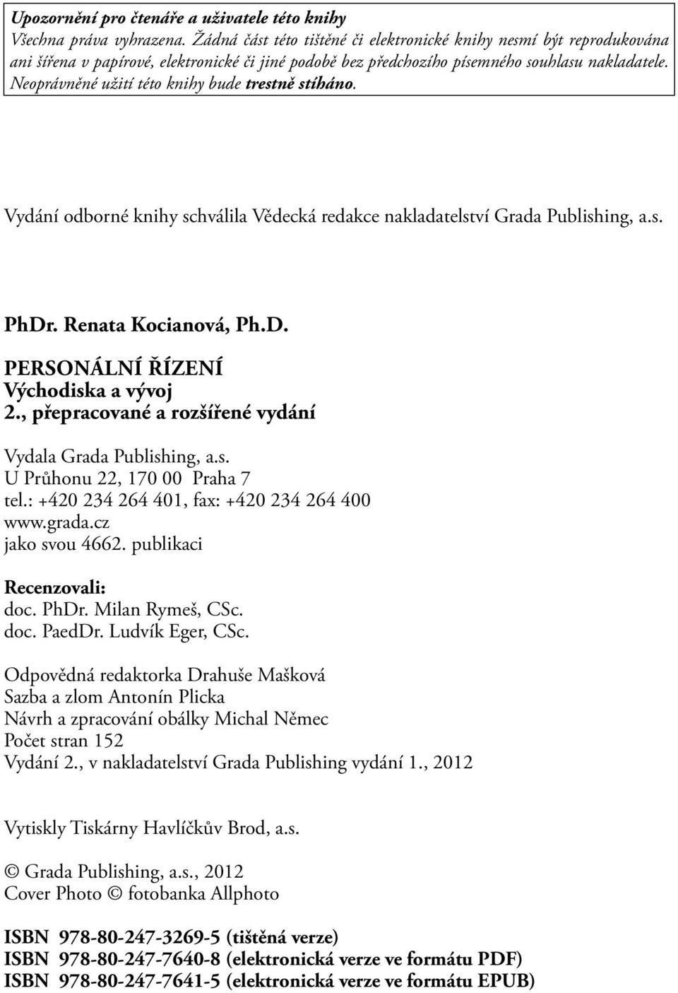 Neoprávněné užití této knihy bude trestně stíháno. Vydání odborné knihy schválila Vědecká redakce nakladatelství Grada Publishing, a.s. PhDr. Renata Kocianová, Ph.D. PERSONÁLNÍ ŘÍZENÍ Východiska a vývoj 2.