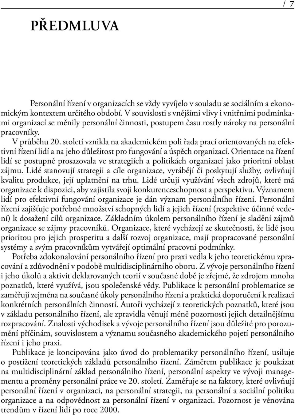 století vznikla na akademickém poli řada prací orientovaných na efektivní řízení lidí a na jeho důležitost pro fungování a úspěch organizací.