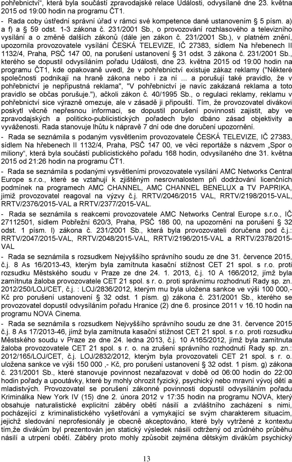 , o provozování rozhlasového a televizního vysílání a o změně dalších zákonů (dále jen zákon č. 231/2001 Sb.