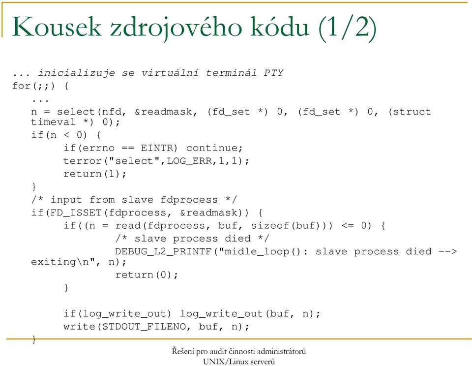 terror("select",log_err,1,1); return(1); /* input from slave fdprocess */ if(fd_isset(fdprocess, &readmask)) { if((n = read(fdprocess,