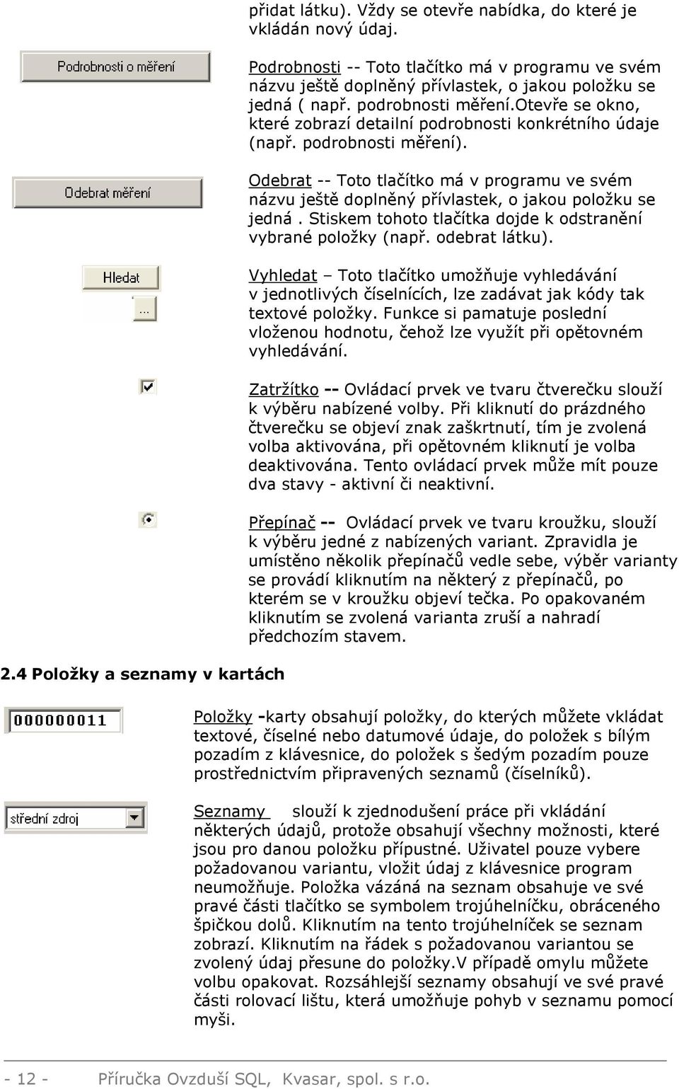 otevře se okno, které zobrazí detailní podrobnosti konkrétního údaje (např. podrobnosti měření).