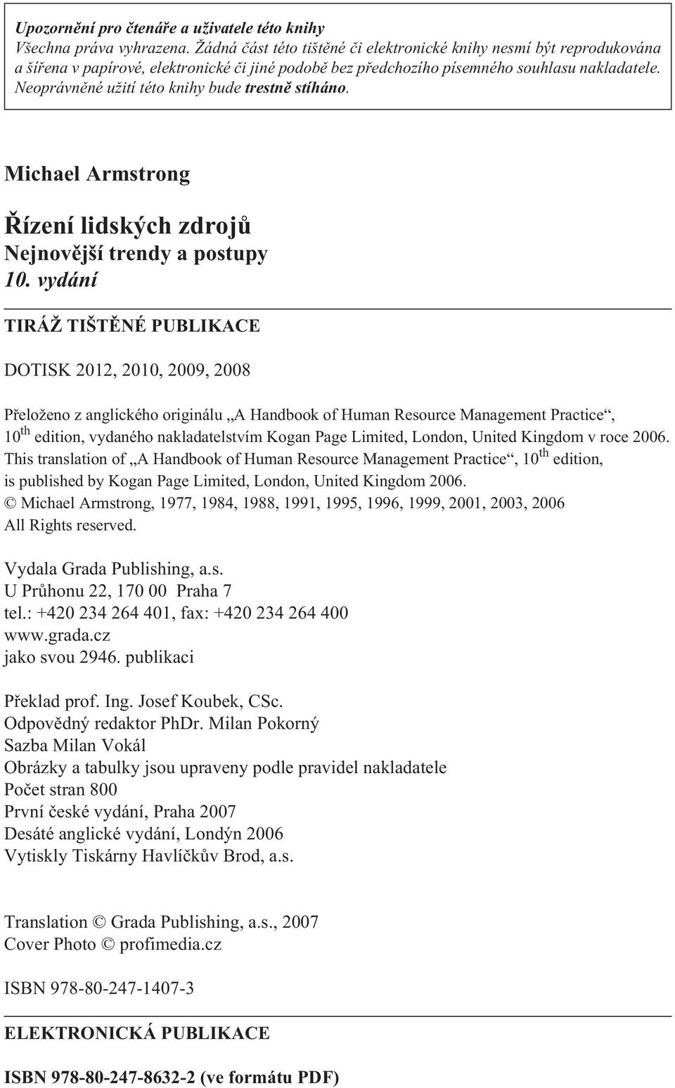 Neoprávnìné užití této knihy bude trestnì stíháno. Michael Armstrong Øízení lidských zdrojù Nejnovìjší trendy a postupy 10.