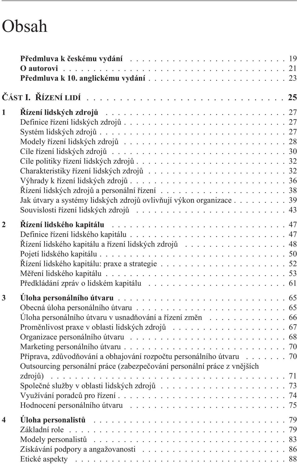 .......................... 28 Cíle øízení lidských zdrojù............................. 30 Cíle politiky øízení lidských zdrojù......................... 32 Charakteristiky øízení lidských zdrojù.